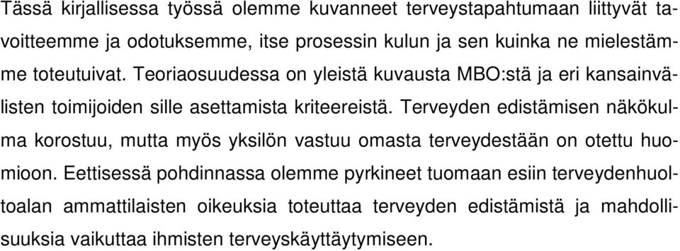 Terveyden edistämisen näkökulma korostuu, mutta myös yksilön vastuu omasta terveydestään on otettu huomioon.