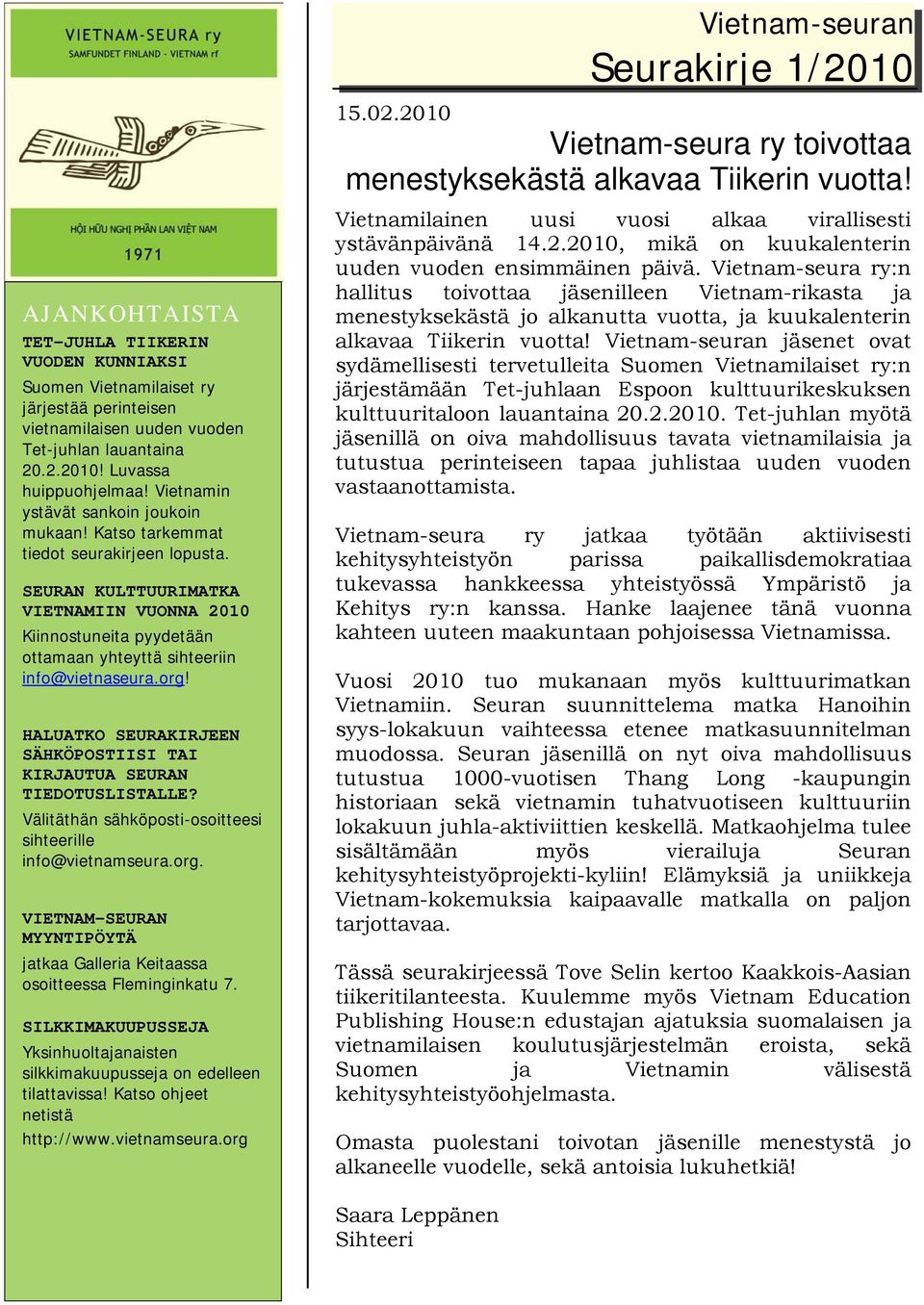 SEURAN KULTTUURIMATKA VIETNAMIIN VUONNA 2010 Kiinnostuneita pyydetään ottamaan yhteyttä sihteeriin info@vietnaseura.org! HALUATKO SEURAKIRJEEN SÄHKÖPOSTIISI TAI KIRJAUTUA SEURAN TIEDOTUSLISTALLE?