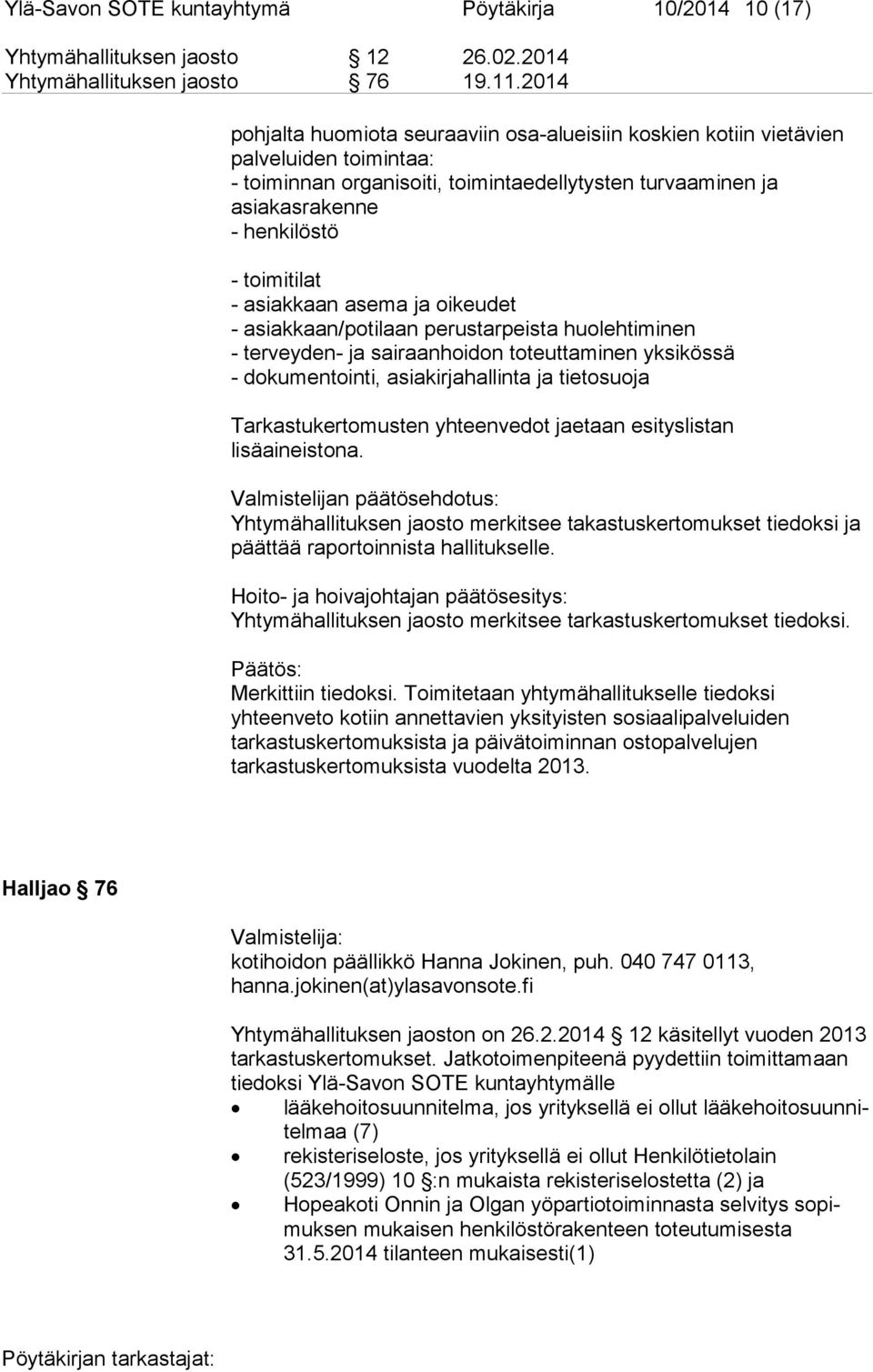 asiakkaan asema ja oikeudet - asiakkaan/potilaan perustarpeista huolehtiminen - terveyden- ja sairaanhoidon toteuttaminen yksikössä - dokumentointi, asiakirjahallinta ja tietosuoja