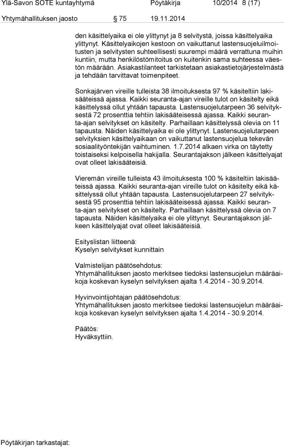 väestön määrään. Asiakastilanteet tarkistetaan asiakastietojärjestelmästä ja tehdään tarvittavat toimenpiteet. Sonkajärven vireille tulleista 38 ilmoituksesta 97 % käsiteltiin la kisää teis sä ajassa.