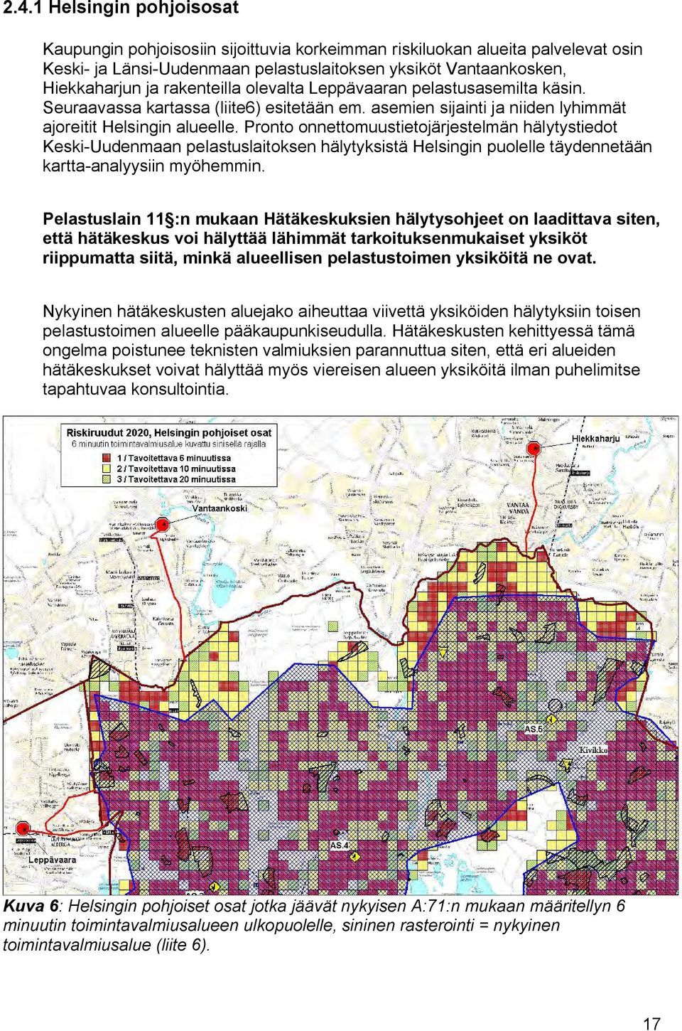 Pronto onnettomuustietojärjestelmän hälytystiedot Keski-Uudenmaan pelastuslaitoksen hälytyksistä Helsingin puolelle täydennetään kartta-analyysiin myöhemmin.