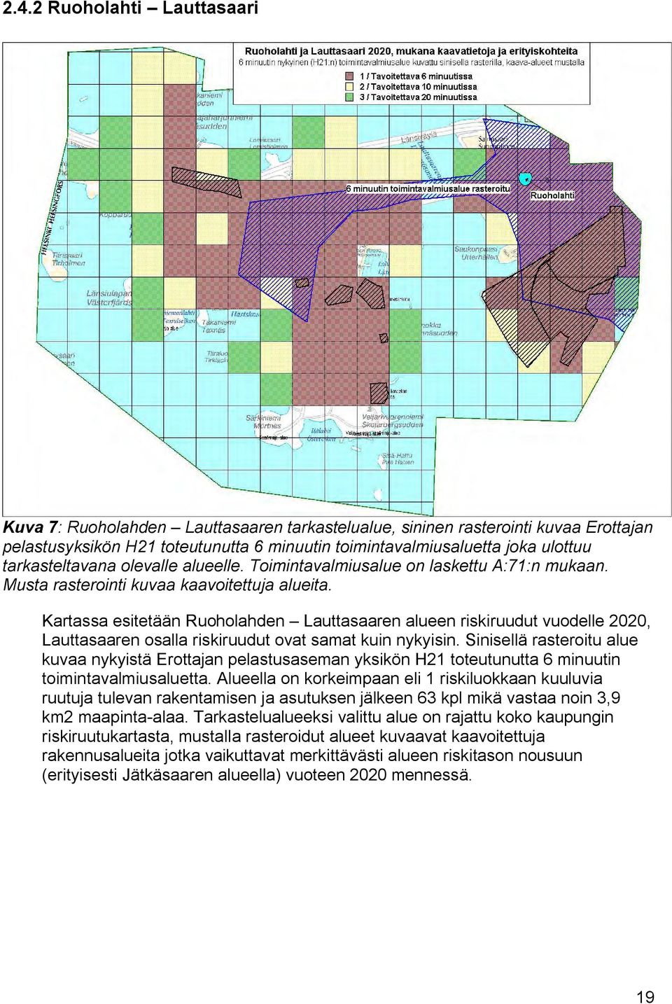 Kartassa esitetään Ruoholahden Lauttasaaren alueen riskiruudut vuodelle 2020, Lauttasaaren osalla riskiruudut ovat samat kuin nykyisin.