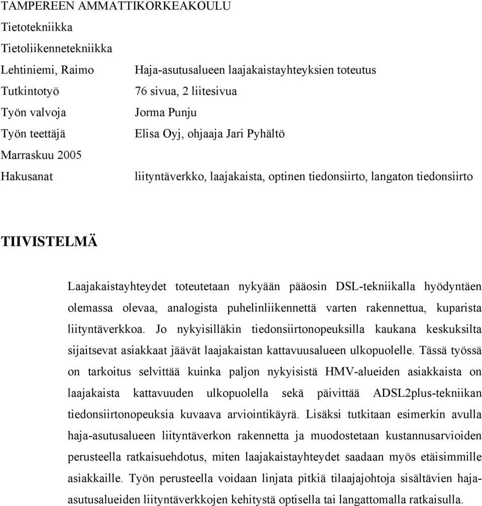 olemassa olevaa, analogista puhelinliikennettä varten rakennettua, kuparista liityntäverkkoa.