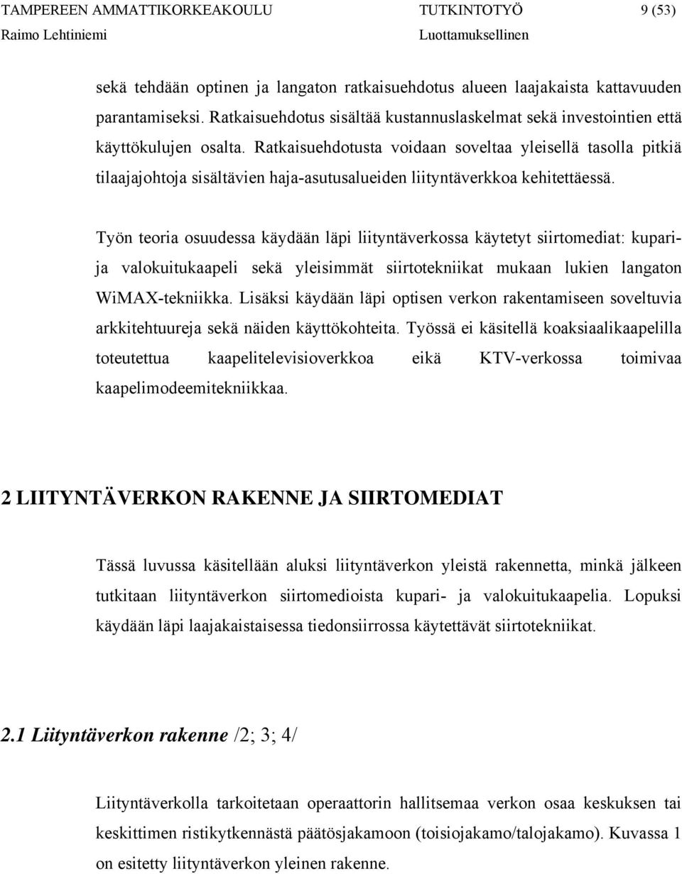 Työn teoria osuudessa käydään läpi liityntäverkossa käytetyt siirtomediat: kuparija valokuitukaapeli sekä yleisimmät siirtotekniikat mukaan lukien langaton WiMAX-tekniikka.