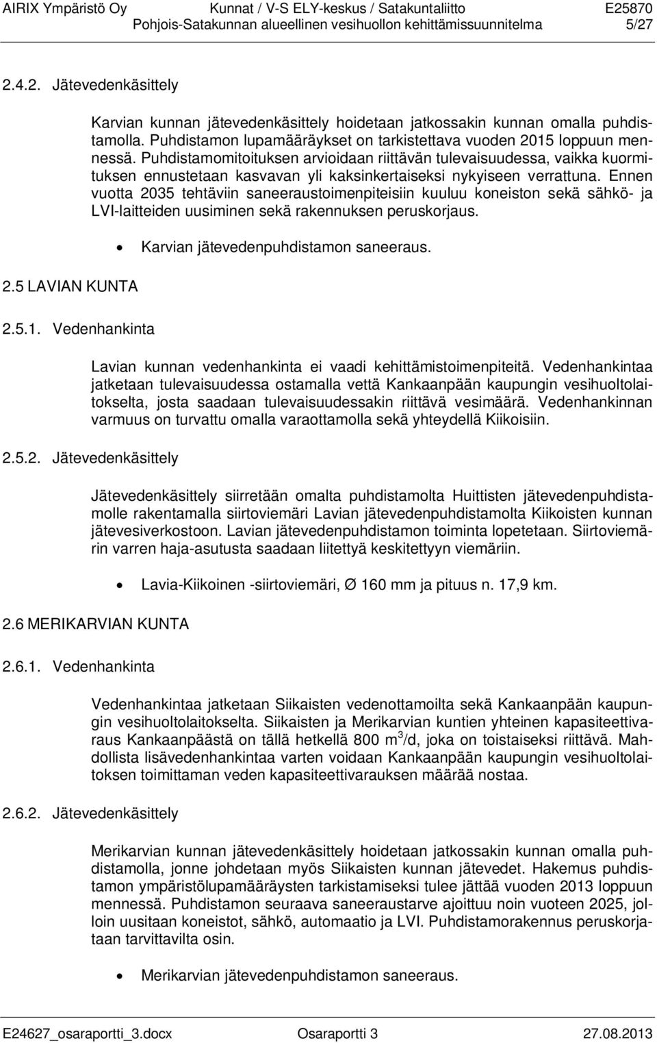 Puhdistamomitoituksen arvioidaan riittävän tulevaisuudessa, vaikka kuormituksen ennustetaan kasvavan yli kaksinkertaiseksi nykyiseen verrattuna.