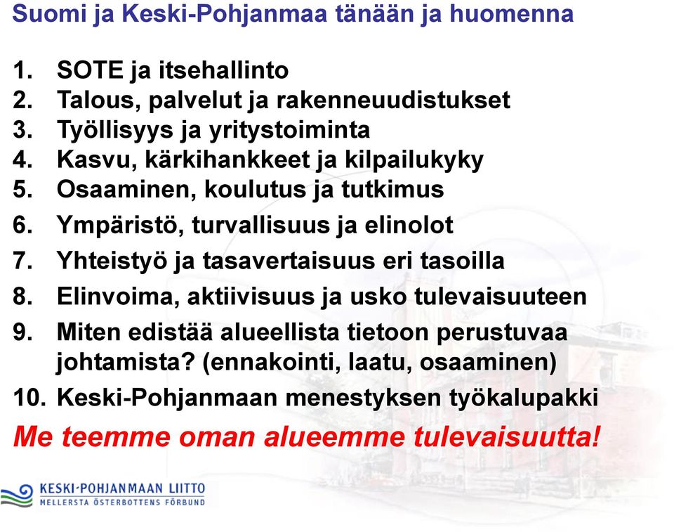 Ympäristö, turvallisuus ja elinolot 7. Yhteistyö ja tasavertaisuus eri tasoilla 8. Elinvoima, aktiivisuus ja usko tulevaisuuteen 9.