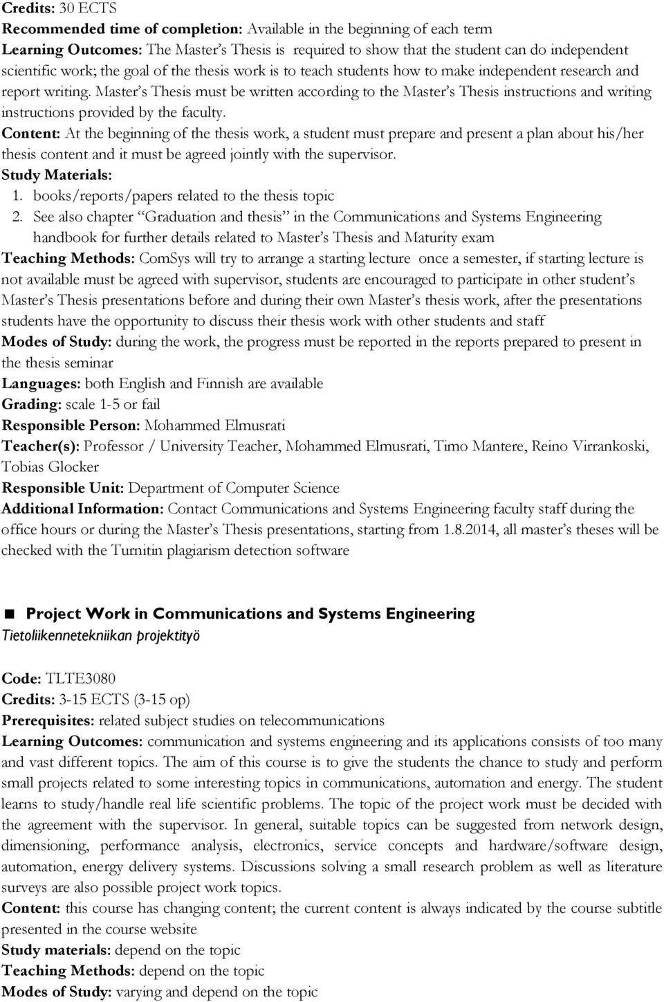 Master s Thesis must be written according to the Master s Thesis instructions and writing instructions provided by the faculty.