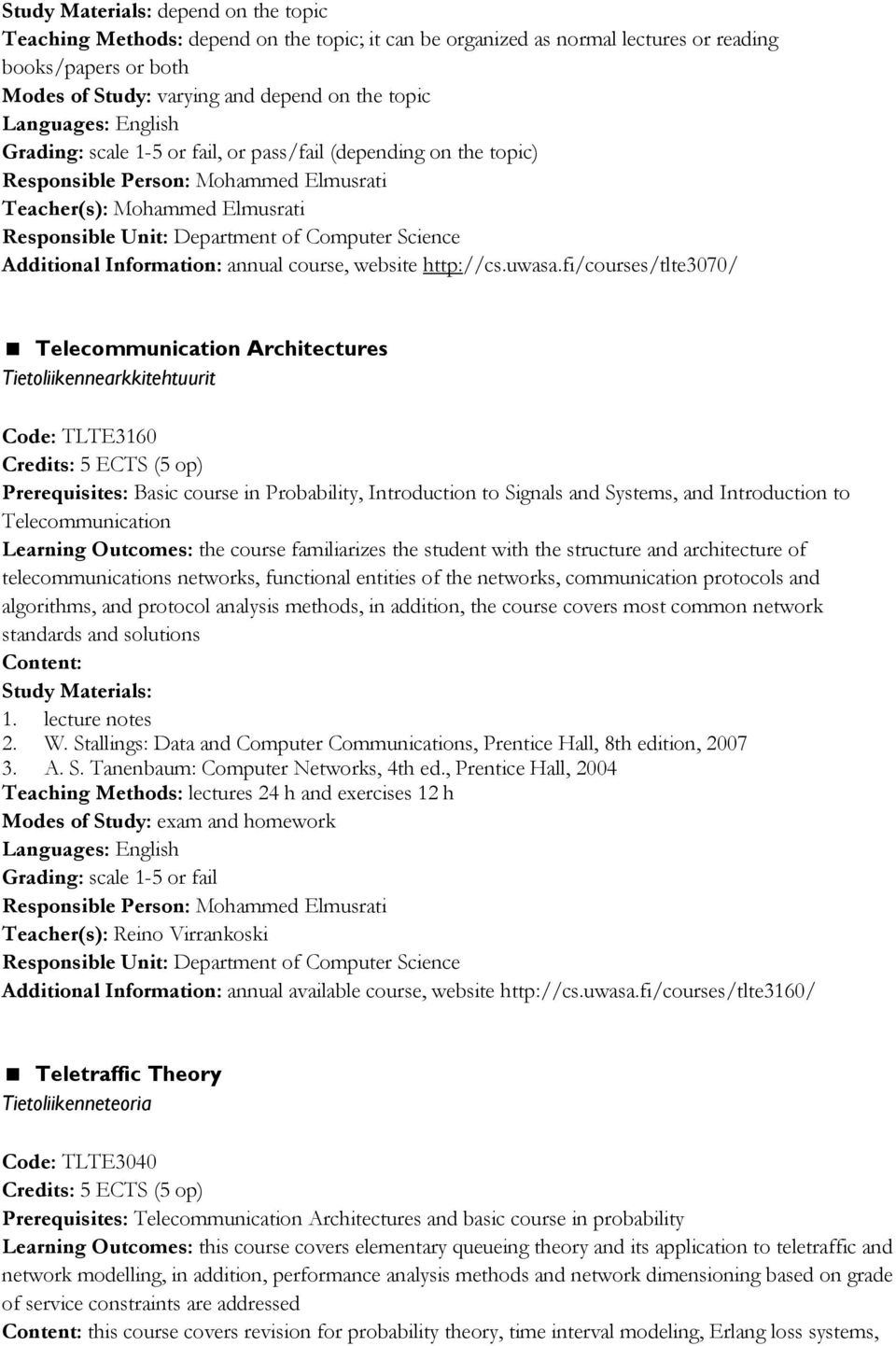 fi/courses/tlte3070/ Telecommunication Architectures Tietoliikennearkkitehtuurit Code: TLTE3160 Prerequisites: Basic course in Probability, Introduction to Signals and Systems, and Introduction to