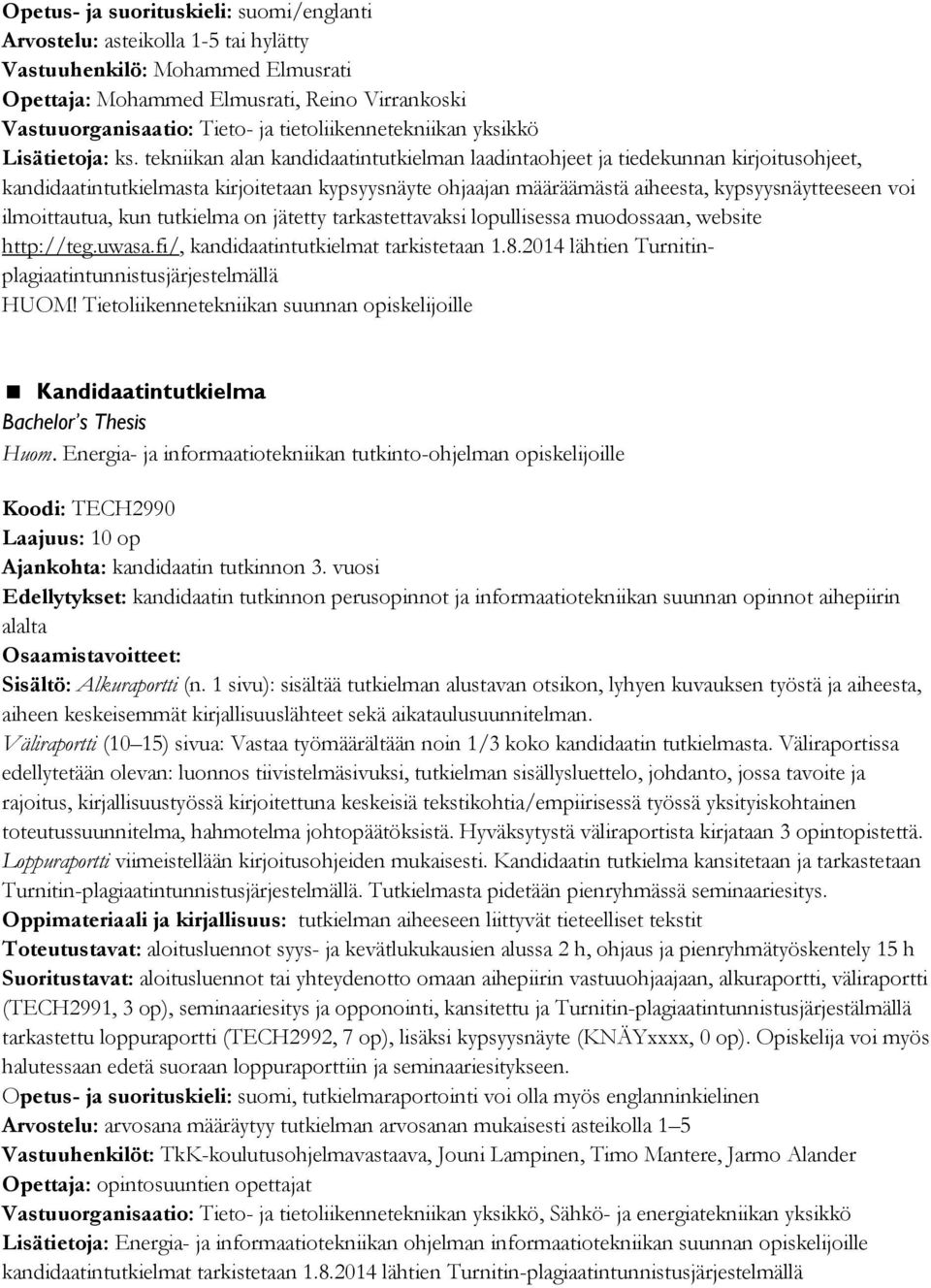 tekniikan alan kandidaatintutkielman laadintaohjeet ja tiedekunnan kirjoitusohjeet, kandidaatintutkielmasta kirjoitetaan kypsyysnäyte ohjaajan määräämästä aiheesta, kypsyysnäytteeseen voi