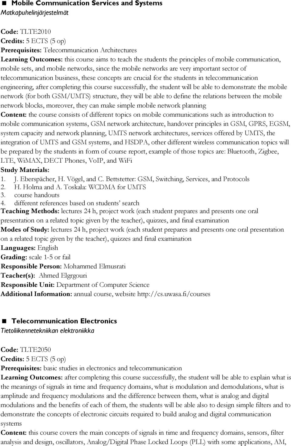 telecommunication engineering, after completing this course successfully, the student will be able to demonstrate the mobile network (for both GSM/UMTS) structure, they will be able to define the