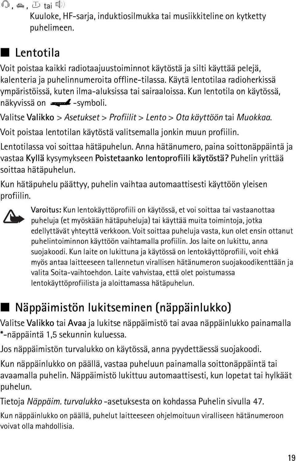 Käytä lentotilaa radioherkissä ympäristöissä, kuten ilma-aluksissa tai sairaaloissa. Kun lentotila on käytössä, näkyvissä on -symboli.