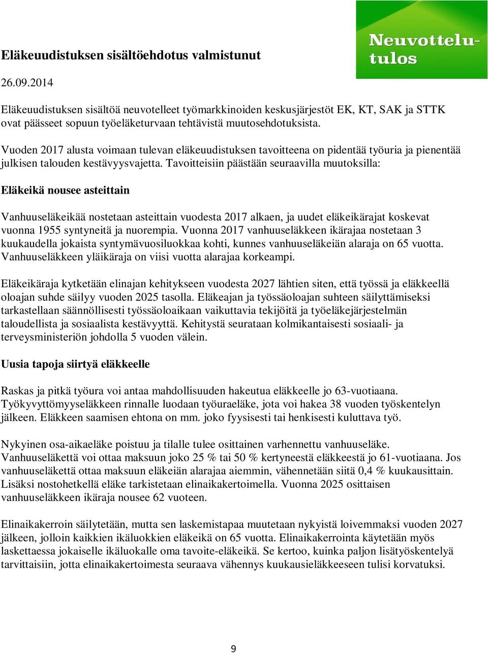 Vuoden 2017 alusta voimaan tulevan eläkeuudistuksen tavoitteena on pidentää työuria ja pienentää julkisen talouden kestävyysvajetta.