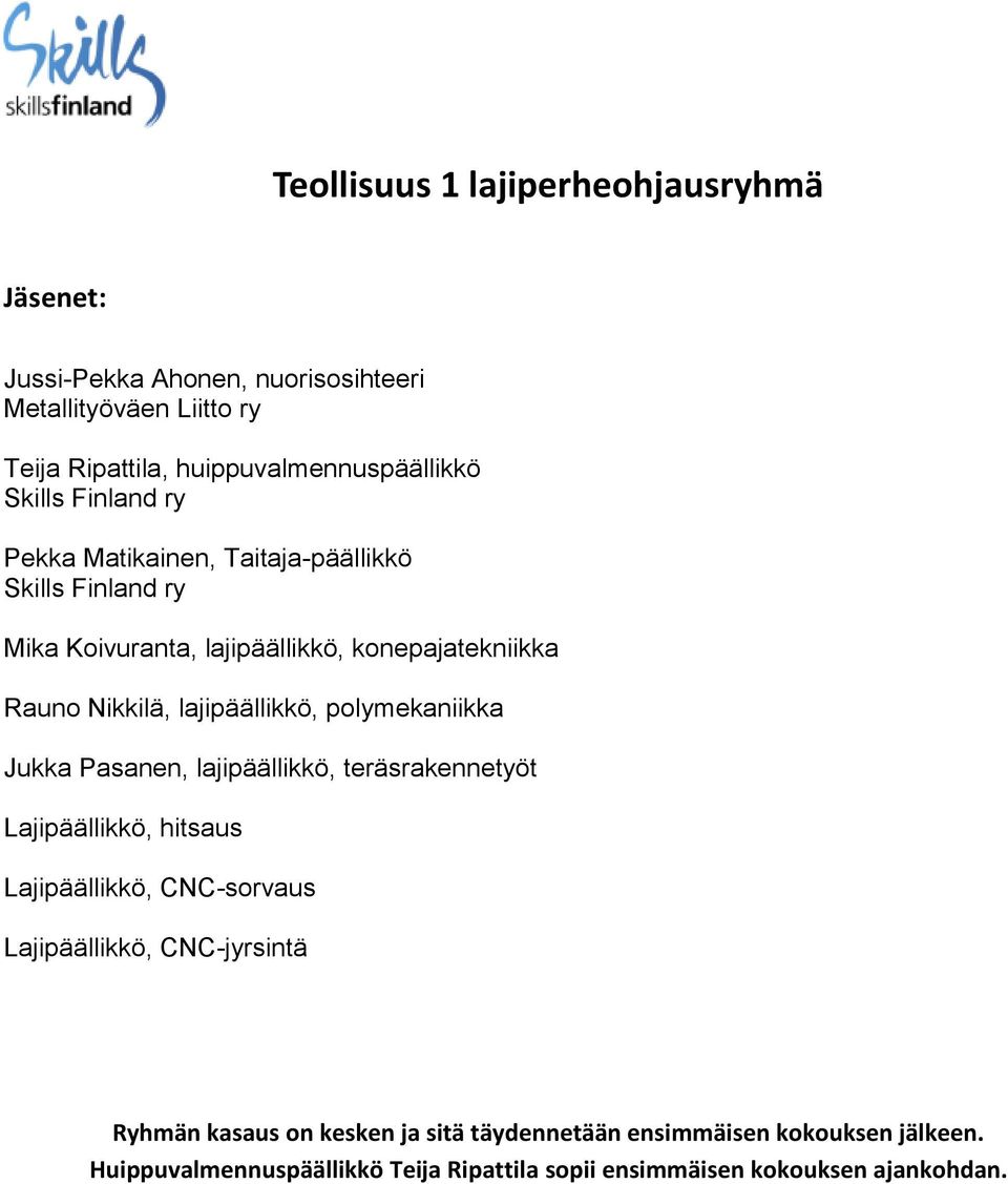 teräsrakennetyöt Lajipäällikkö, hitsaus Lajipäällikkö, CNC-sorvaus Lajipäällikkö, CNC-jyrsintä Ryhmän kasaus on