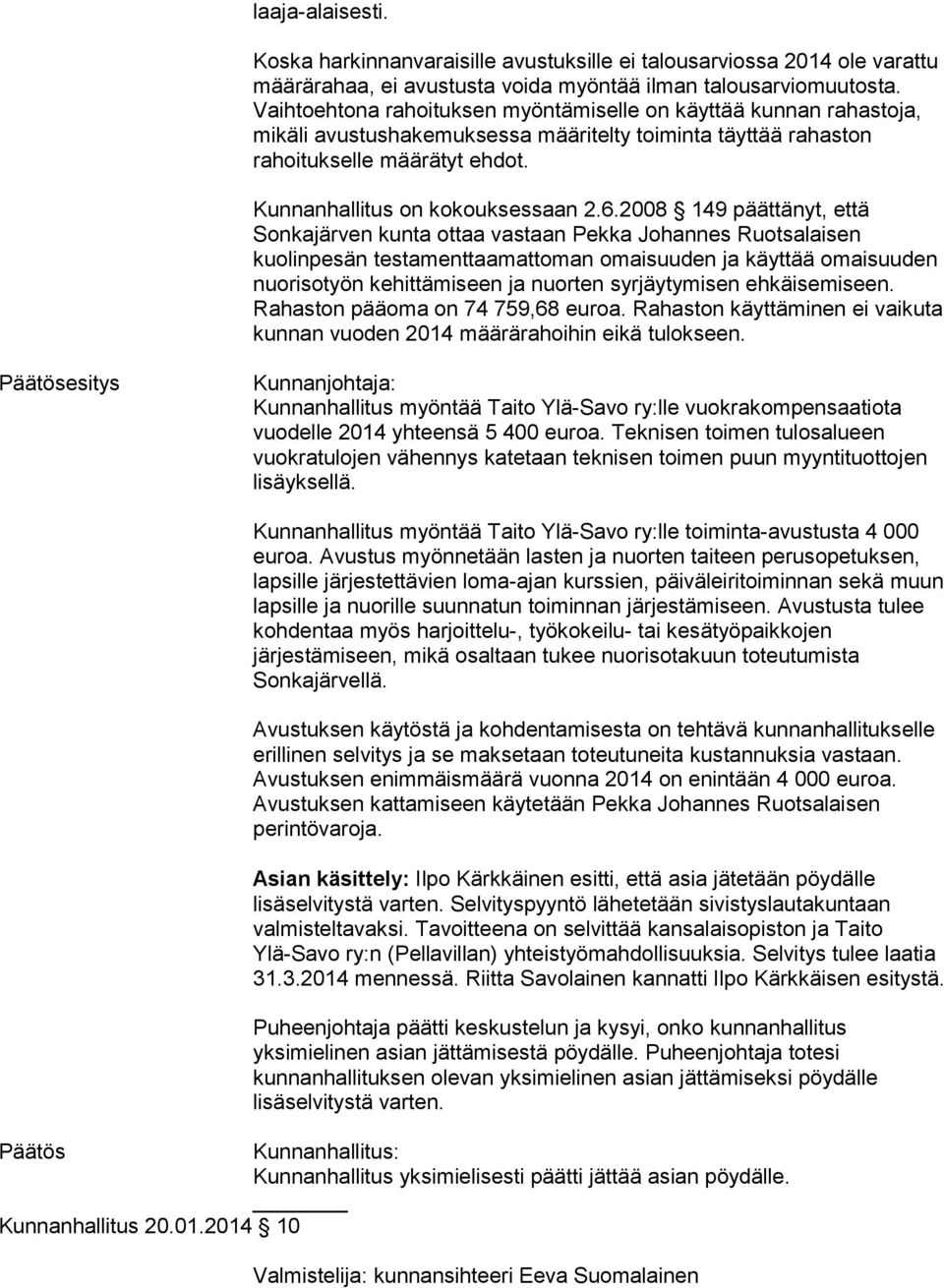 2008 149 päättänyt, että Sonkajärven kunta ottaa vastaan Pekka Johannes Ruotsalaisen kuolinpesän testamenttaamattoman omaisuuden ja käyttää omaisuuden nuorisotyön kehittämiseen ja nuorten