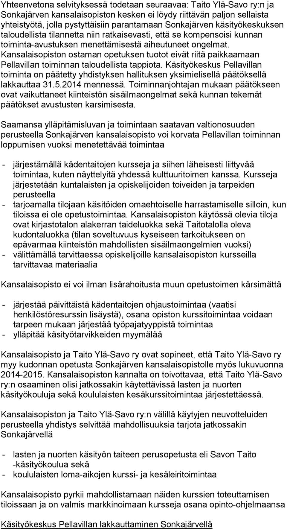 Kansalaisopiston ostaman opetuksen tuotot eivät riitä paikkaamaan Pellavillan toiminnan taloudellista tappiota.