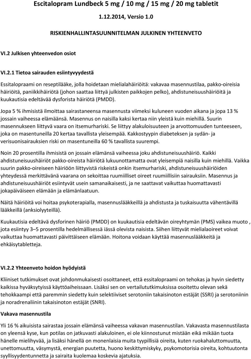 2014, Versio 1.0 RISKIENHALLINTASUUNNITELMAN JULKINEN YHTEENVETO VI.2 Julkisen yhteenvedon osiot VI.2.1 Tietoa sairauden esiintyvyydestä Essitalopraami on reseptilääke, jolla hoidetaan