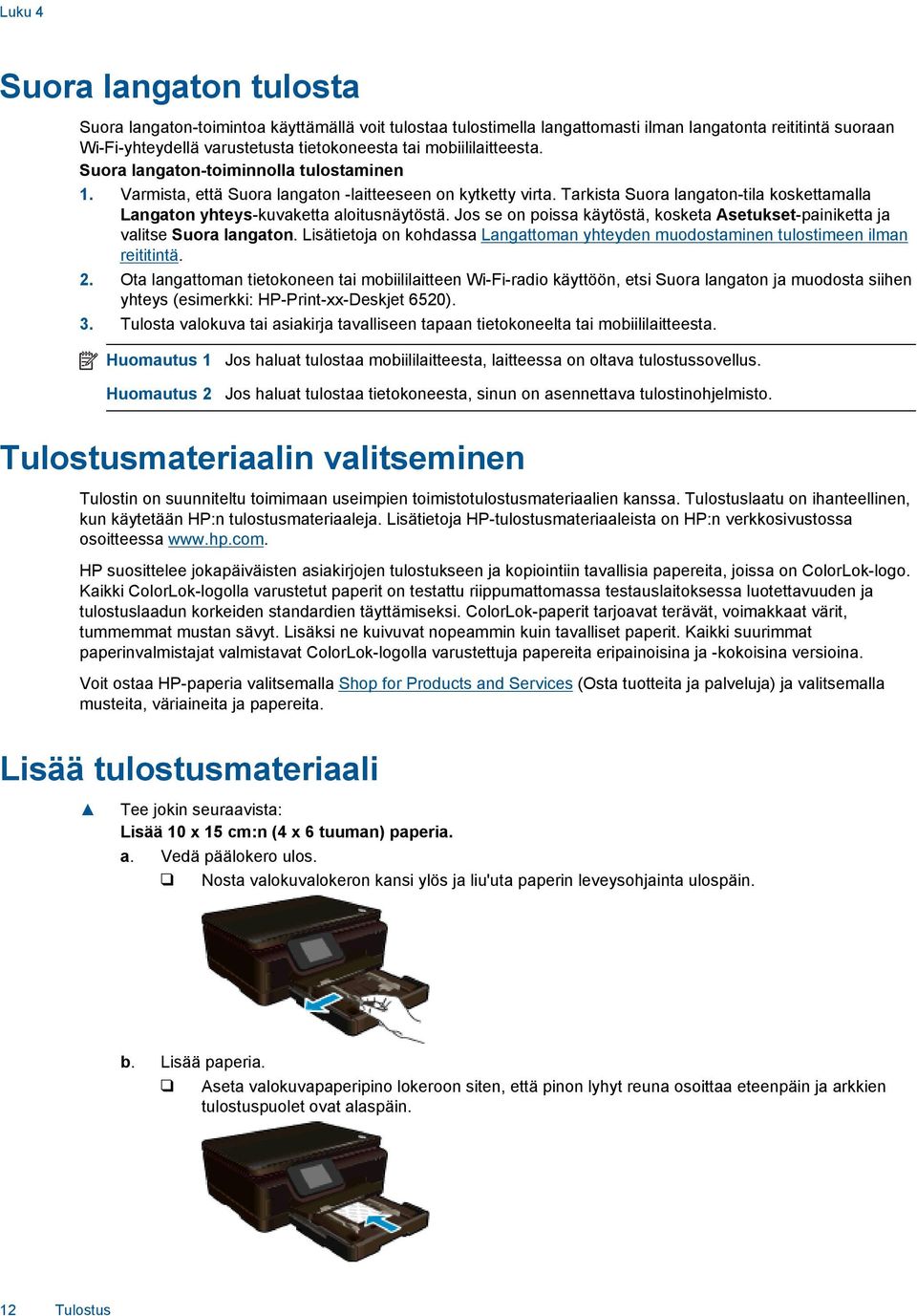 Tarkista Suora langaton-tila koskettamalla Langaton yhteys-kuvaketta aloitusnäytöstä. Jos se on poissa käytöstä, kosketa Asetukset-painiketta ja valitse Suora langaton.