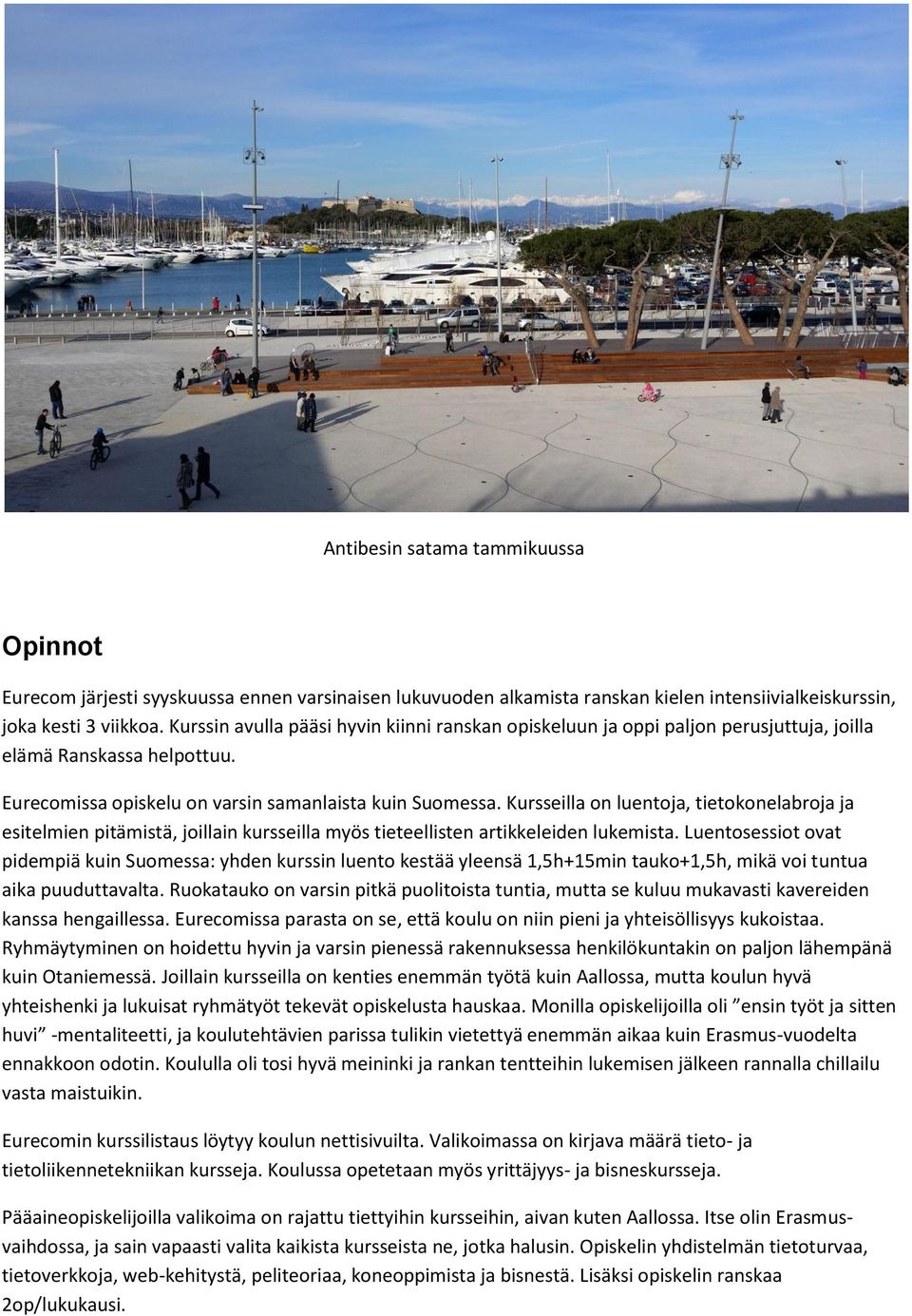 Kursseilla on luentoja, tietokonelabroja ja esitelmien pitämistä, joillain kursseilla myös tieteellisten artikkeleiden lukemista.