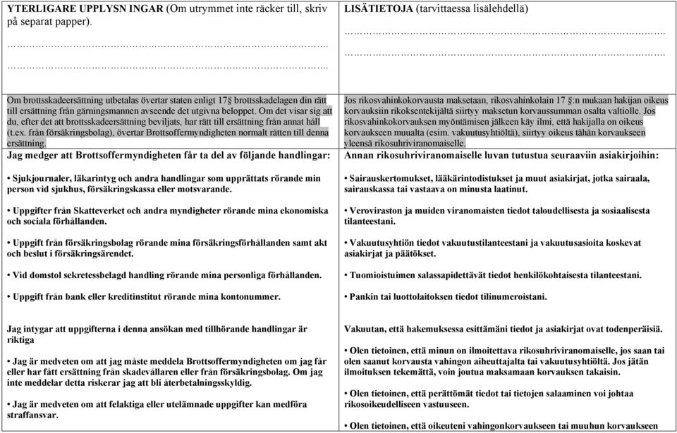 Om det visar sig att du, efter det att brottsskadeersättning beviljats, har rätt till ersättning från annat håll (t.ex.