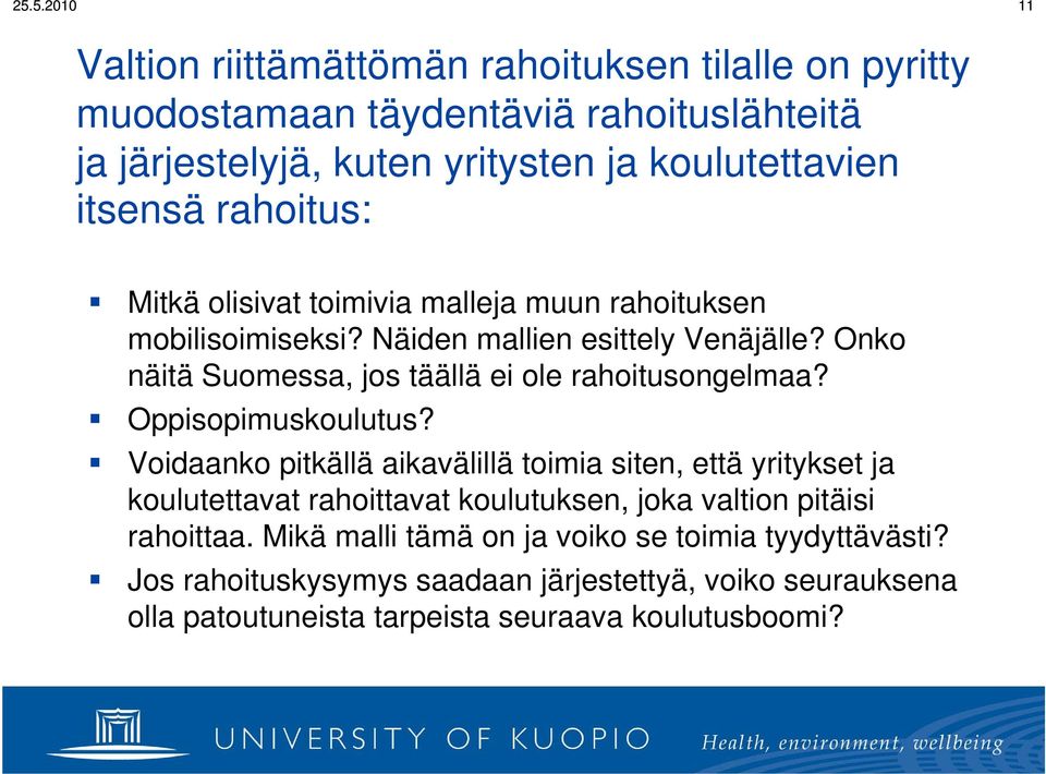 Onko näitä Suomessa, jos täällä ei ole rahoitusongelmaa? Oppisopimuskoulutus?