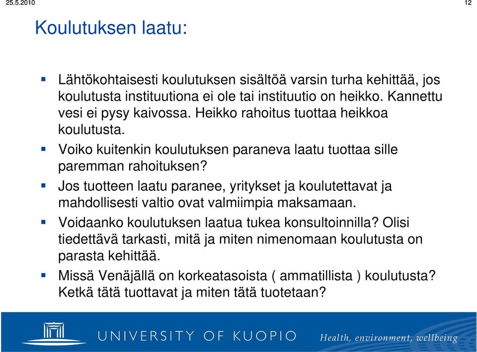 Jos tuotteen laatu paranee, yritykset ja koulutettavat ja mahdollisesti valtio ovat valmiimpia maksamaan. Voidaanko koulutuksen laatua tukea konsultoinnilla?