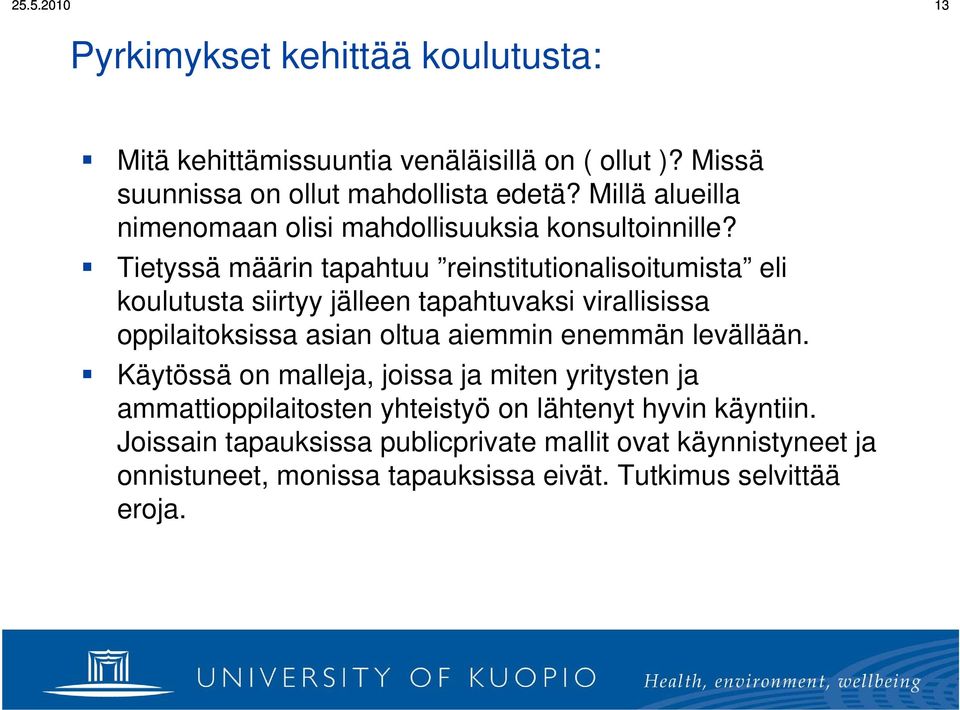 Tietyssä määrin tapahtuu reinstitutionalisoitumista eli koulutusta siirtyy jälleen tapahtuvaksi virallisissa oppilaitoksissa asian oltua aiemmin