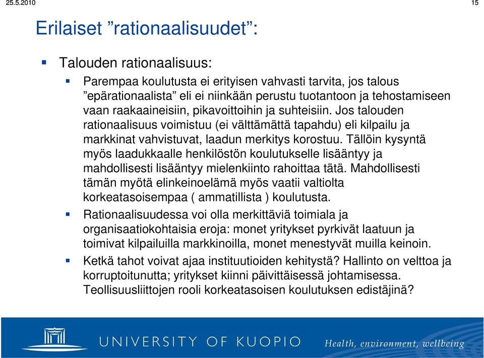 Tällöin kysyntä myös laadukkaalle henkilöstön koulutukselle lisääntyy ja mahdollisesti lisääntyy mielenkiinto rahoittaa tätä.