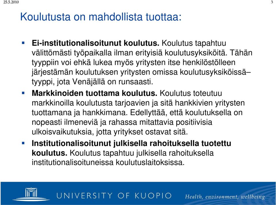 Markkinoiden tuottama koulutus. Koulutus toteutuu markkinoilla koulutusta tarjoavien ja sitä hankkivien yritysten tuottamana ja hankkimana.