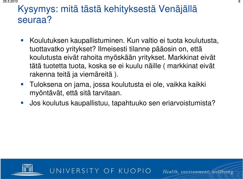 Ilmeisesti tilanne pääosin on, että koulutusta eivät rahoita myöskään yritykset.