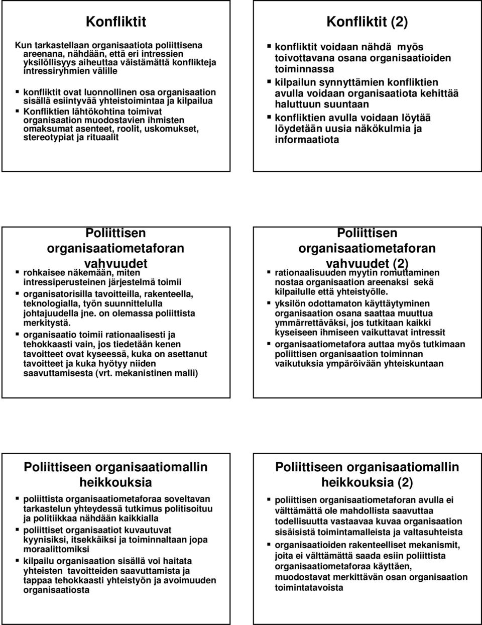 uskomukset, stereotypiat ja rituaalit Konfliktit (2) konfliktit voidaan nähdn hdä myös toivottavana osana organisaatioiden toiminnassa kilpailun synnyttämien konfliktien avulla voidaan organisaatiota