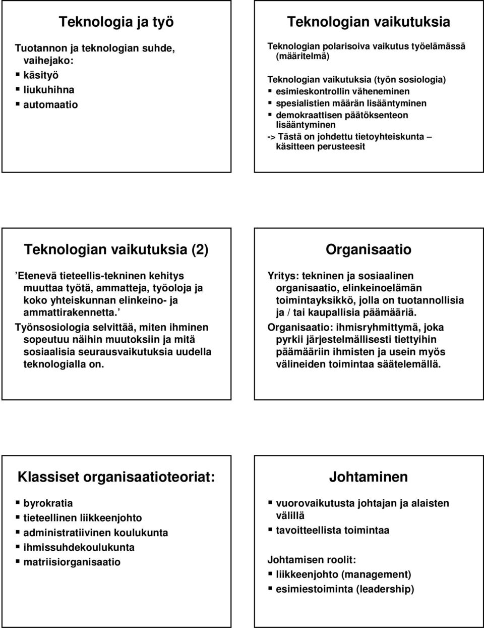 tietoyhteiskunta käsitteen perusteesit Teknologian vaikutuksia (2) Etenevä tieteellis-tekninen tekninen kehitys muuttaa työtä,, ammatteja, työoloja ja koko yhteiskunnan elinkeino- ja