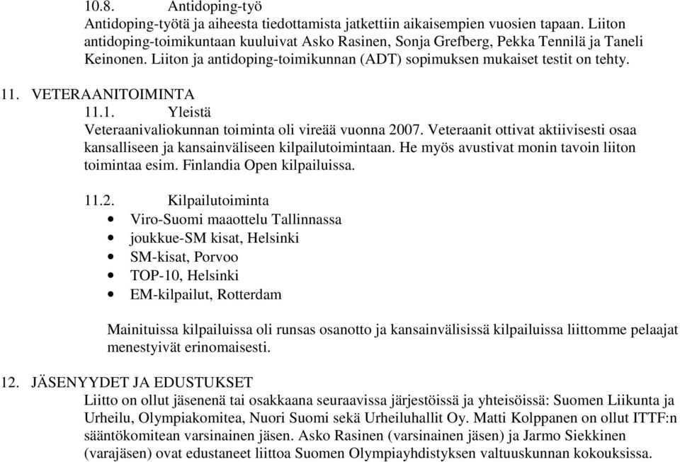 VETERAANITOIMINTA 11.1. Yleistä Veteraanivaliokunnan toiminta oli vireää vuonna 2007. Veteraanit ottivat aktiivisesti osaa kansalliseen ja kansainväliseen kilpailutoimintaan.