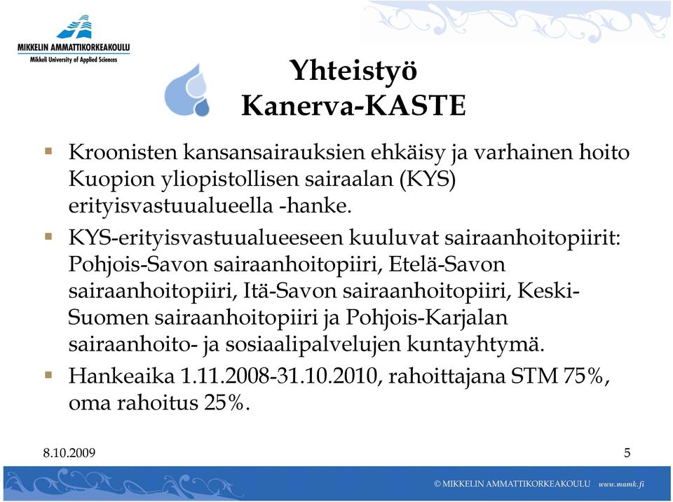KYS-erityisvastuualueeseen kuuluvat sairaanhoitopiirit: Pohjois-Savon sairaanhoitopiiri, Etelä-Savon sairaanhoitopiiri,