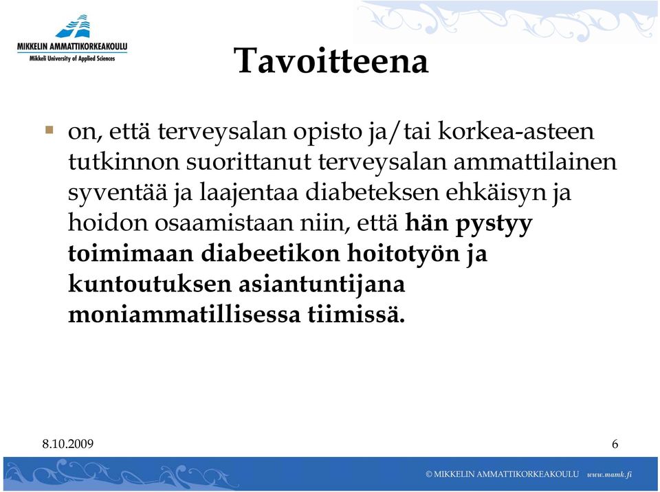 ehkäisyn ja hoidon osaamistaan niin, että hän pystyy toimimaan diabeetikon