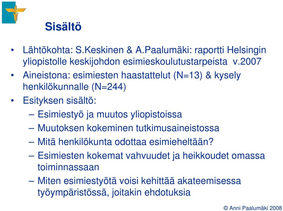 yliopistoissa Muutoksen kokeminen tutkimusaineistossa Mitä henkilökunta odottaa esimieheltään?