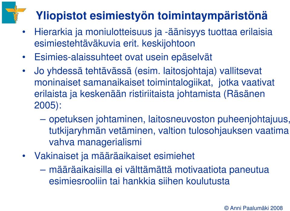 laitosjohtaja) vallitsevat moninaiset samanaikaiset toimintalogiikat, jotka vaativat erilaista ja keskenään ristiriitaista johtamista (Räsänen 2005):