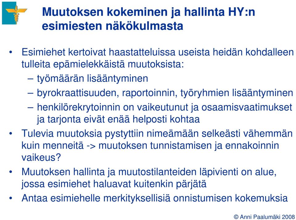 tarjonta eivät enää helposti kohtaa Tulevia muutoksia pystyttiin nimeämään selkeästi vähemmän kuin menneitä -> muutoksen tunnistamisen ja ennakoinnin