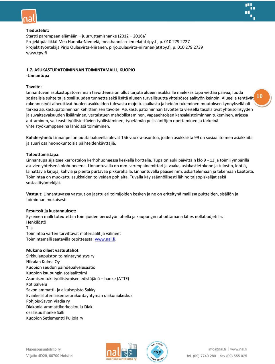 2727 Projektityöntekijä Pirjo Oulasvirta-Niiranen, pirjo.oulasvirta-niiranen(at)tpy.fi, p.  2739 www.tpy.fi 1.7. ASUKASTUPATOIMINNAN TOIMINTAMALLI, KUOPIO -Linnantupa Linnantuvan asukastupatoiminnan