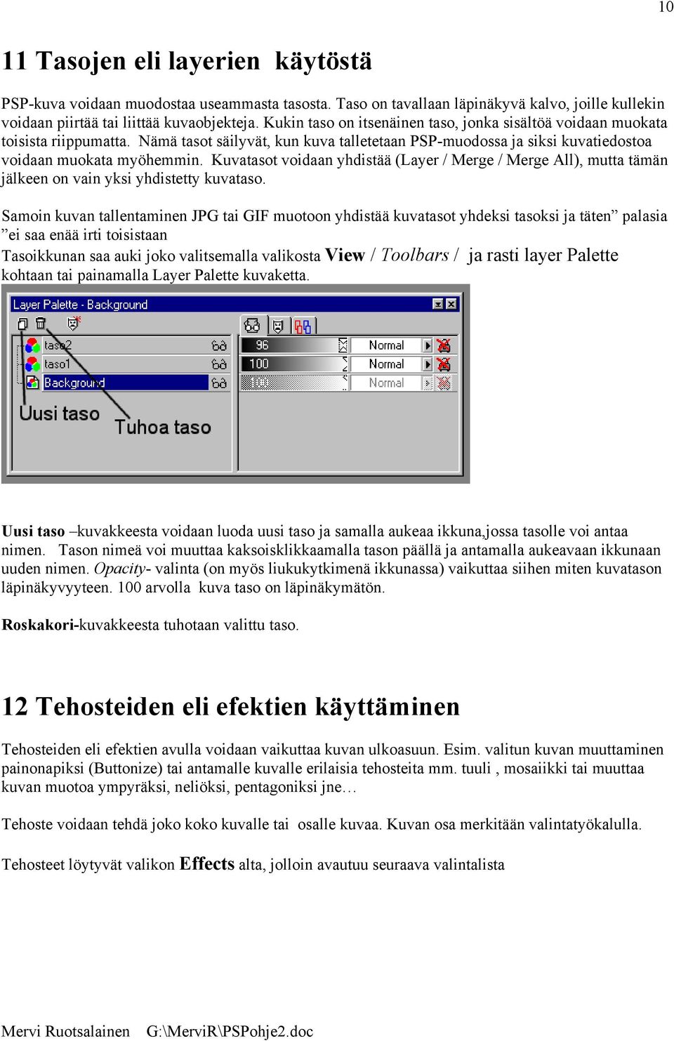 Kuvatasot voidaan yhdistää (Layer / Merge / Merge All), mutta tämän jälkeen on vain yksi yhdistetty kuvataso.