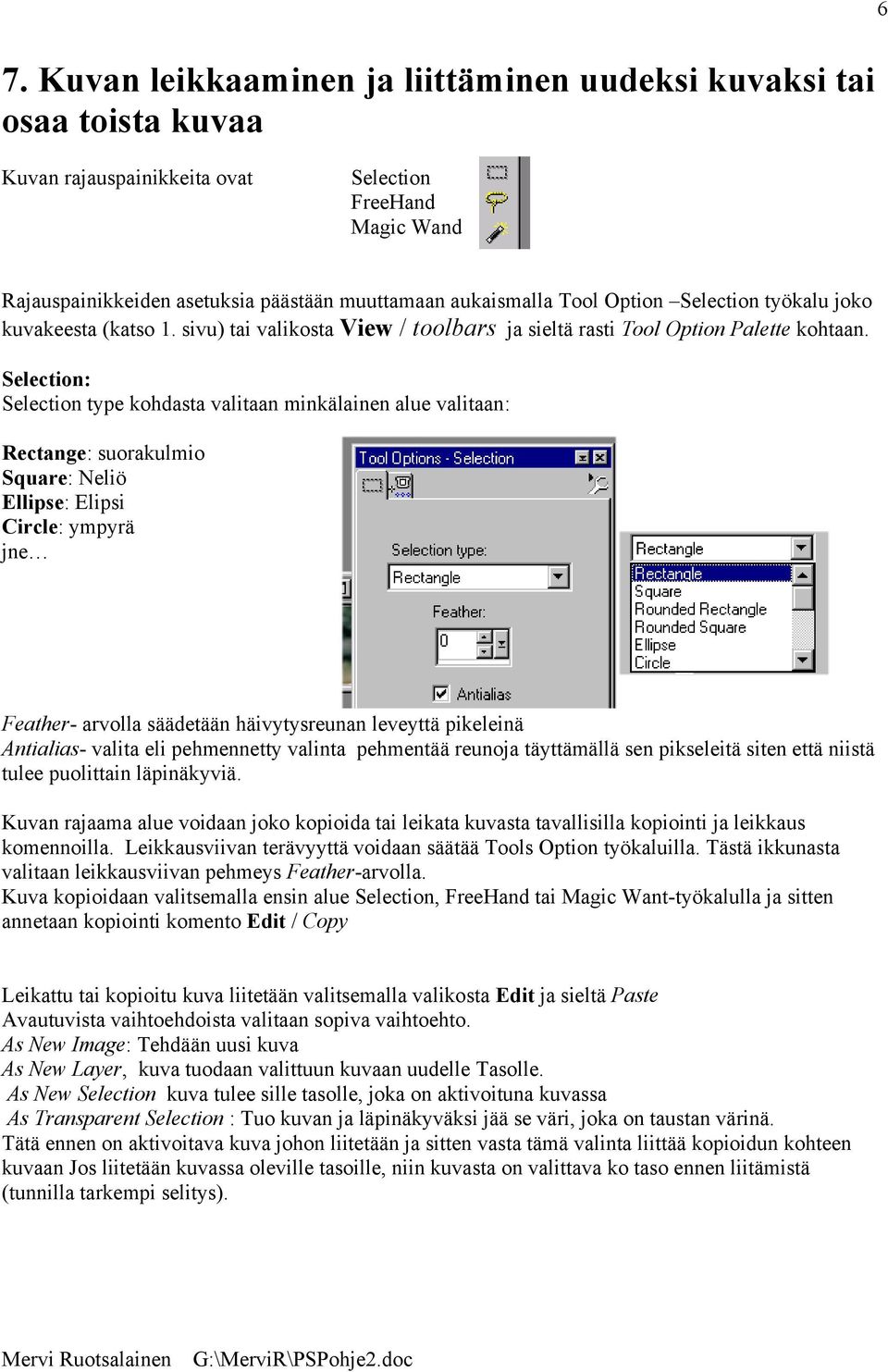 Selection: Selection type kohdasta valitaan minkälainen alue valitaan: Rectange: suorakulmio Square: Neliö Ellipse: Elipsi Circle: ympyrä jne Feather- arvolla säädetään häivytysreunan leveyttä