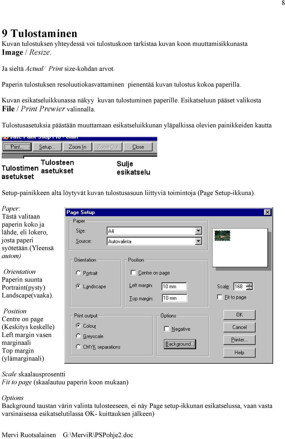 Esikatseluun pääset valikosta File / Print Prewier valinnalla.