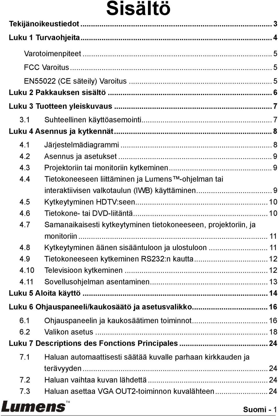 3 Projektoriin tai monitoriin kytkeminen... 9 4.4 Tietokoneeseen liittäminen ja Lumens -ohjelman tai interaktiivisen valkotaulun (IWB) käyttäminen... 9 4.5 Kytkeytyminen HDTV:seen... 10 4.