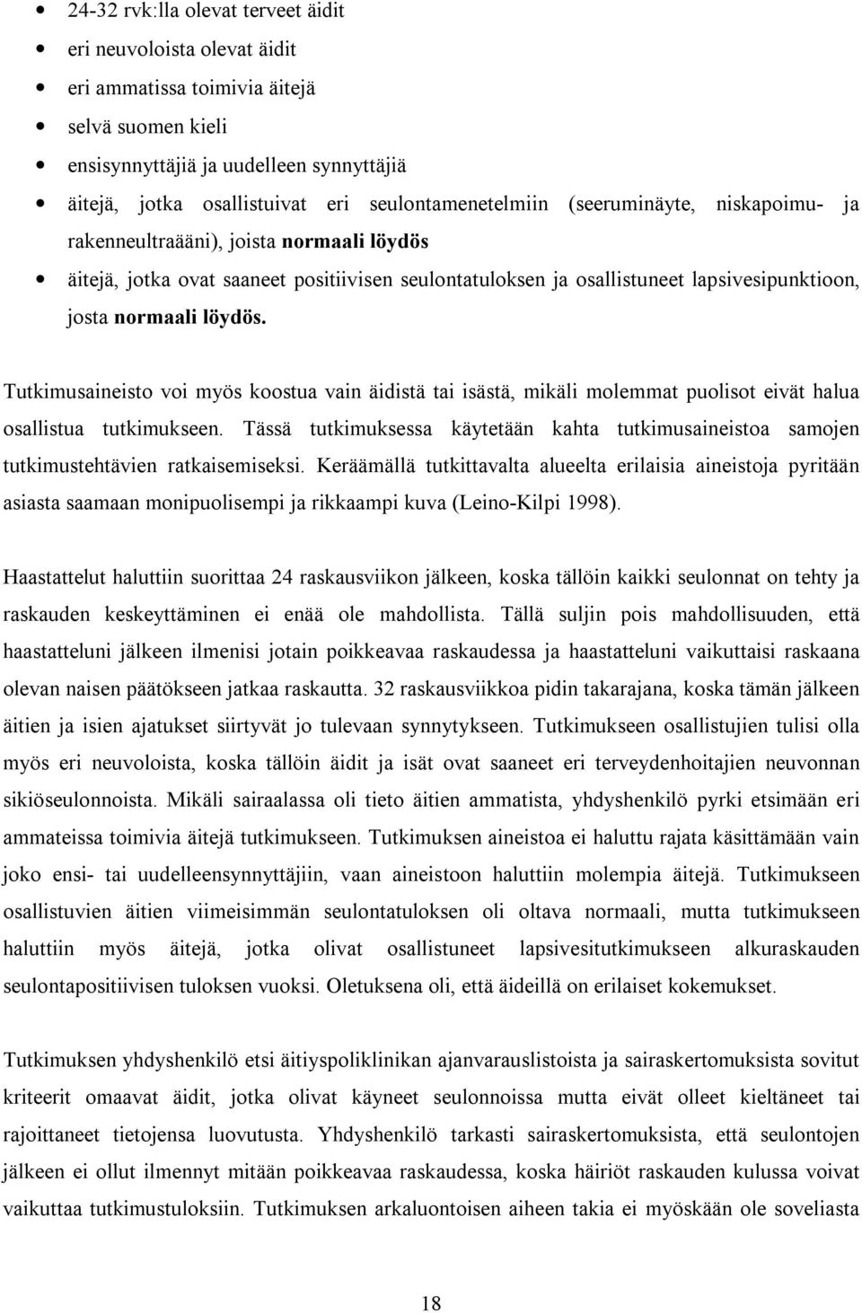 normaali löydös. Tutkimusaineisto voi myös koostua vain äidistä tai isästä, mikäli molemmat puolisot eivät halua osallistua tutkimukseen.