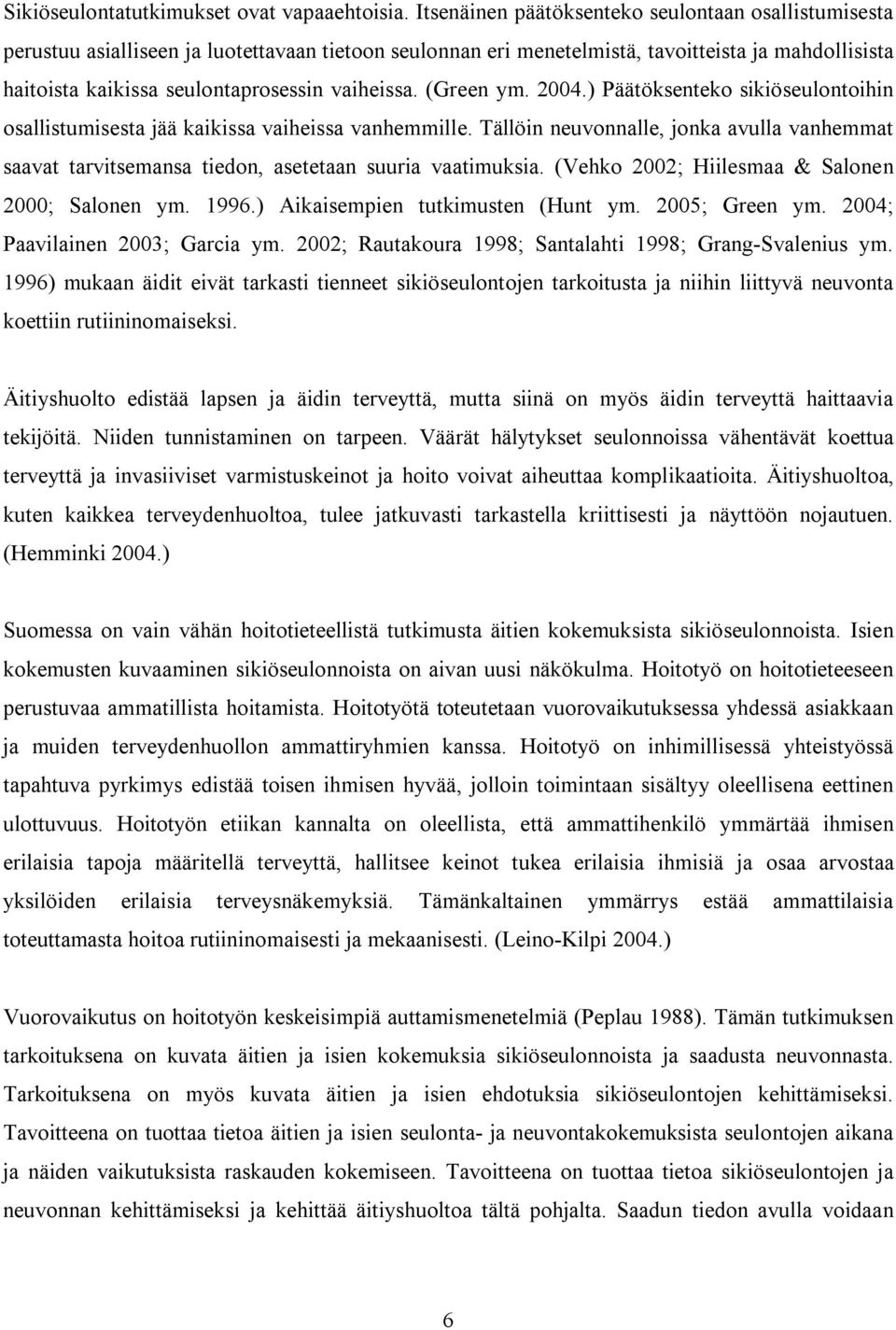 vaiheissa. (Green ym. 2004.) Päätöksenteko sikiöseulontoihin osallistumisesta jää kaikissa vaiheissa vanhemmille.