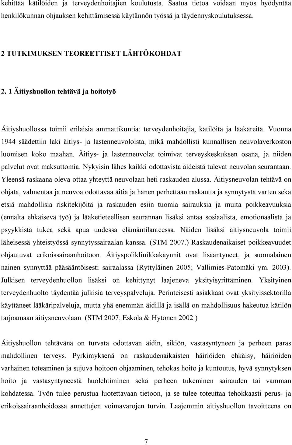 Vuonna 1944 säädettiin laki äitiys- ja lastenneuvoloista, mikä mahdollisti kunnallisen neuvolaverkoston luomisen koko maahan.