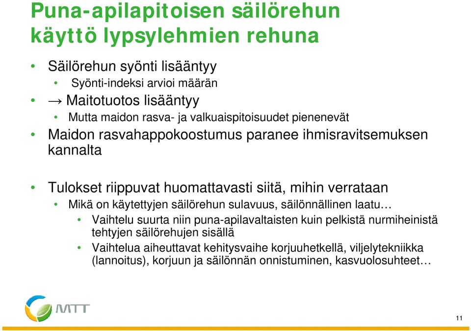 verrataan Mikä on käytettyjen säilörehun sulavuus, säilönnällinen laatu Vaihtelu suurta niin puna-apilavaltaisten kuin pelkistä nurmiheinistä tehtyjen