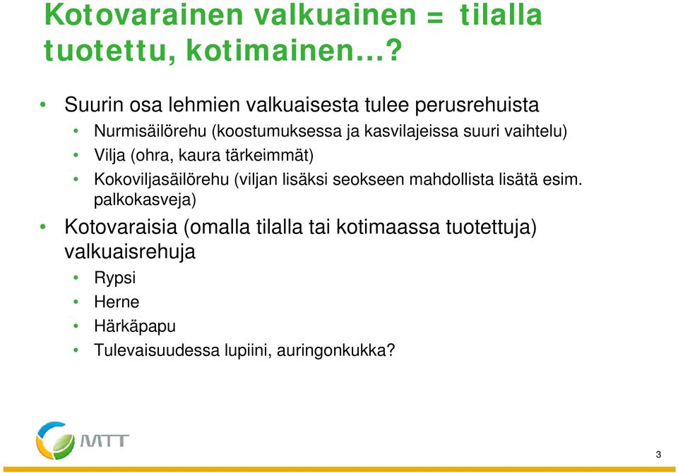 vaihtelu) Vilja (ohra, kaura tärkeimmät) Kokoviljasäilörehu (viljan lisäksi seokseen mahdollista lisätä esim.