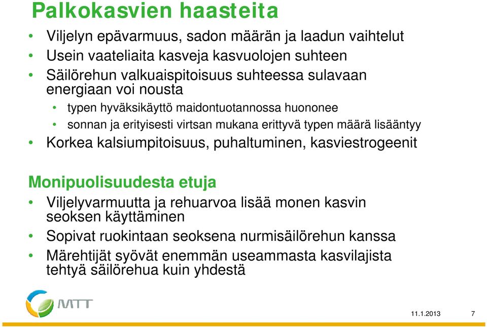 erittyvä typen määrä lisääntyy Korkea kalsiumpitoisuus, puhaltuminen, kasviestrogeenit Monipuolisuudesta etuja Viljelyvarmuutta ja rehuarvoa lisää