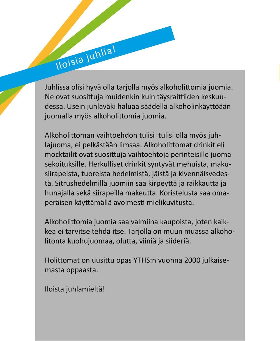 Alkoholittomat drinkit eli mocktailit ovat suosittuja vaihtoehtoja perinteisille juomasekoituksille.