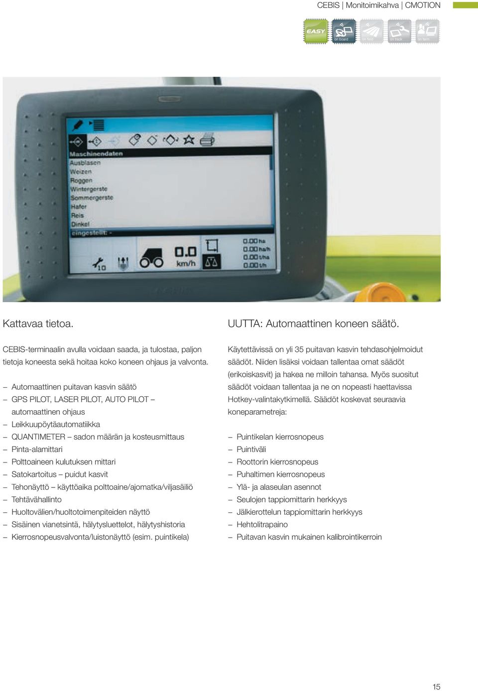 Automaattinen puitavan kasvin säätö GPS PILOT, LASER PILOT, AUTO PILOT automaattinen ohjaus Leikkuupöytäautomatiikka QUANTIMETER sadon määrän ja kosteusmittaus Pinta-alamittari Polttoaineen